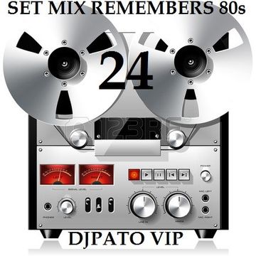 SET MIX REMEMBERS 80s 24 DJPATO VIP 