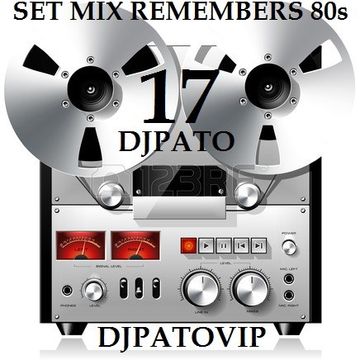 SET MIX REMEMBERS 80s 17 DJPATO VIP 