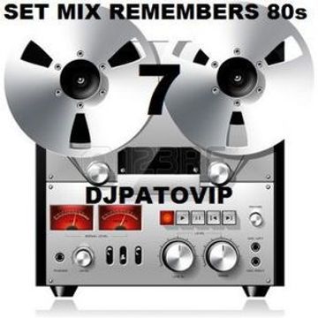 SET MIX REMEMBERS 80s 7 DJPATO VIP 