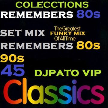 SET MIX REMEMBERS 80S 90S MIX FUNKY MIX (45) DJPATO VIP