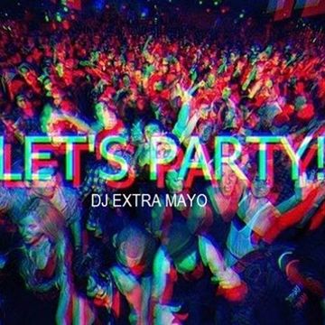 LET'S PARTY! WITH DJ EXTRA MAYO!