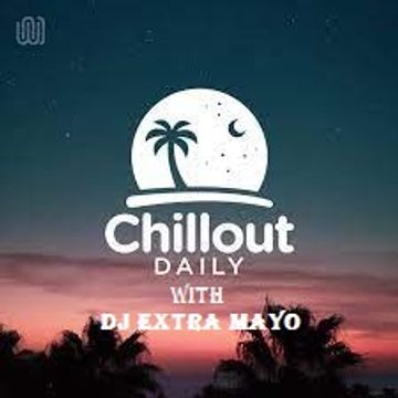 chillout daily with dj extra mayo mix