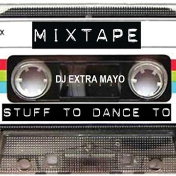 MIXTAPE Stuff to Dance To!