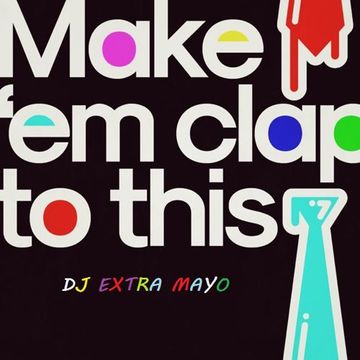 Make Em Clap To This