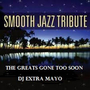 smooth jazz tribute to the greats gone too soon