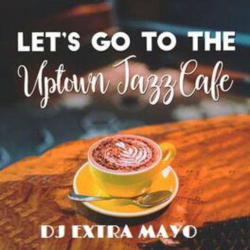 lets go to the uptown jazz cafe'