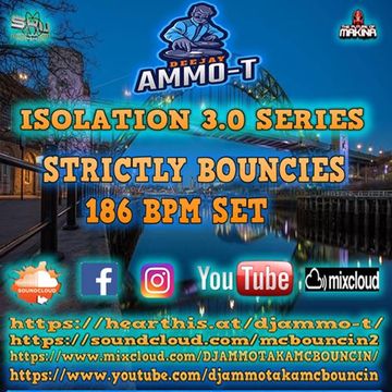 DJ AMMO-T - STRICTLY BOUNCIES 186 BPM SET - ISOLATION SERIES 3.0 FEBUARY 2021
