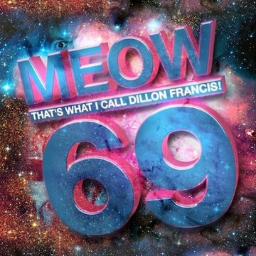 Khiflee - Meow That's What I Call Dillon Francis! 69 (Album Mix)