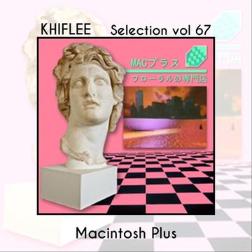 Khiflee - Selection vol 67 - Macintosh Plus