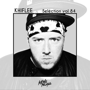 Khiflee - Selection vol 84 - Kill The Noise