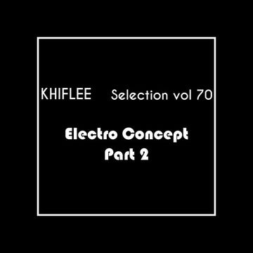 Khiflee - Selection vol 70 - Electro Concept - Part 2