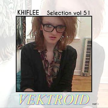 Khiflee - Selection vol 51 - Vektroid - Part 1