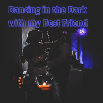 dancing in the dark with my best friend