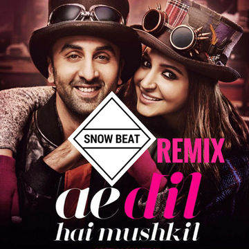 Ae Dil Hai Mushkil ( NU DISCO )   SNOW BEAT Remix