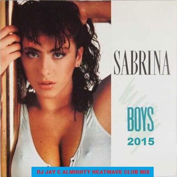 DJ Jay C ft Sabrina - Boys 2015 (Summertime Love) (DJ Jay C Almighty Heatwave Club Mix)