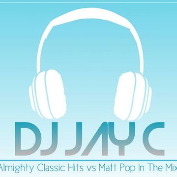 DJ Jay C - Almighty Classic Hits vs Matt Pop - In The Mix 2019