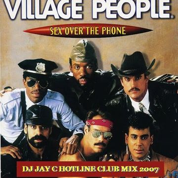 Village People - Sex Over The Phone 2007 (DJ Jay C Hotline Club Mix)