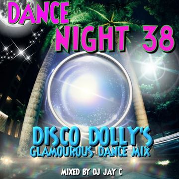 Dance Night 38 - DISCO DOLLY'S GLAMOUROUS DANCE MIX **BONUS DANCE MIX**