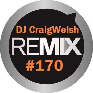 DJ CraigWelsh ReMIX #170 (PODcast)