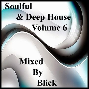 Mixed By Blick - Soulful & Deep House Volume 6