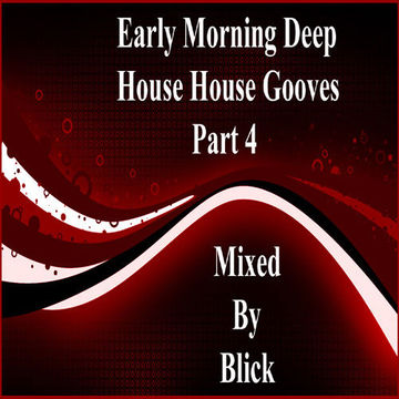 Early Morning Deep House Grooves Part 4 - Mixed By Blick