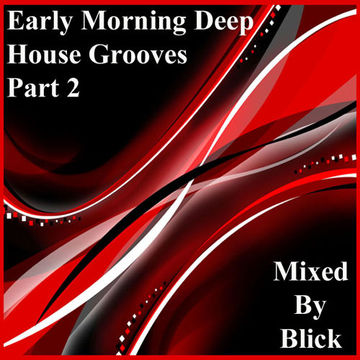 Mixed By Blick   Early Morning Deep House Grooves Part 3