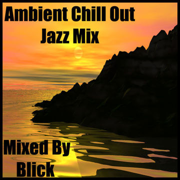 Selected By Blick - Ambient Chill Out Jazz Mix