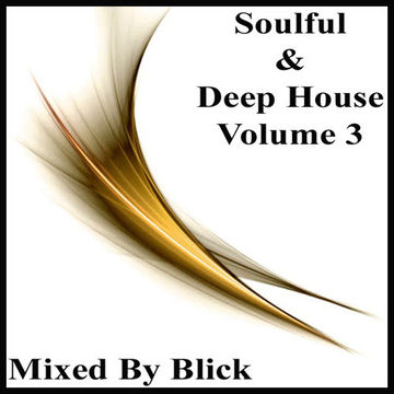 Mixed By Blick - Soulful & Deep House Volume 3