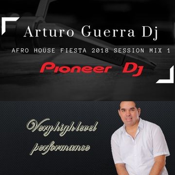 House Afro Fiesta 2018 Arturo Guerra mix session 1