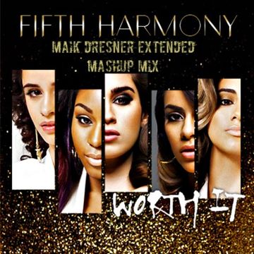 Worth It - Fifth Harmony ft. Kid Ink (Maik Dresner Extended Mashup Mix)