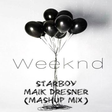 Starboy - The Weeknd ft. Daft Punk (Maik Dresner Mashup Mix)