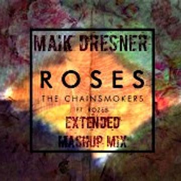 Roses - The Chainsmokers ft. ROZES (Maik Dresner Extended Mashup Mix)