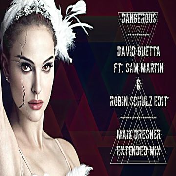 Dangerous - David Guetta ft. Sam Martin & Robin Schulz Edit (Maik Dresner Extended Mix)