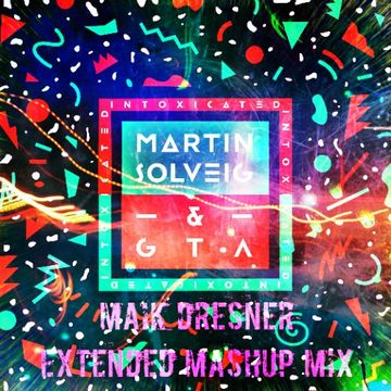 Intoxicated - Martin Solveig (Maik Dresner Extended Mashup Mix)