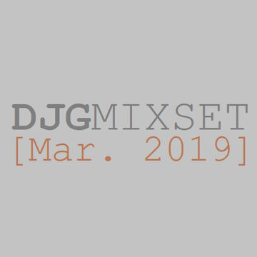 DJGMIXSET [Mar. 2019]