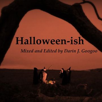 Halloween ish [Mixed and Edited by Darin J. Googoo]