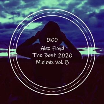 Alex Floyd - The Best 2020 Minimix Vol. 8 | MINIMAL HOUSE MIX |