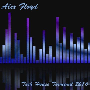 Alex Floyd - Tech House Terminal 2k16 | TECH HOUSE MIX |