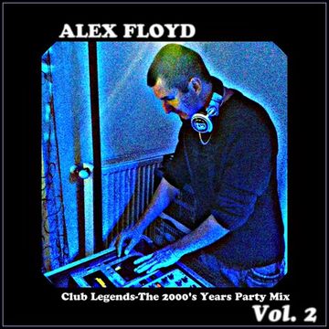 Alex Floyd - Club Legends-The 2000's Years Party Mix Vol. 2 | CLUB MUSIC HANDS UP MIX |