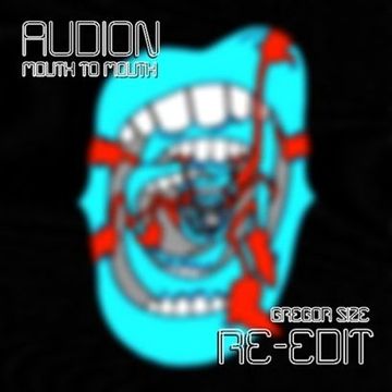 Audion - Mouth To Mouth(Gregor Size Re-edit) Free download