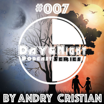Day&Night Podcast Series Episode 007 with Andry Cristian