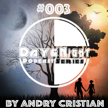 Day&Night Podcast Series episode 003 with Andry Cristian