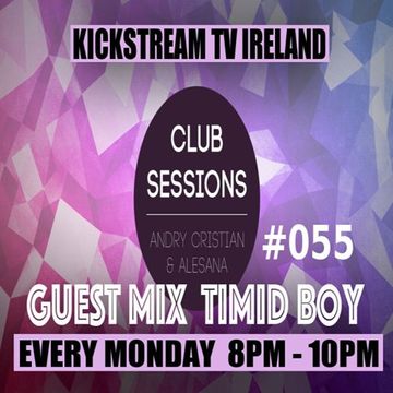 Andry Cristian & Alesana - Club Sessions 055 -Guest Mix TIMID BOY @KickStream TV Ireland