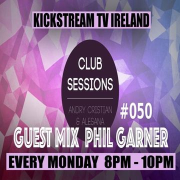 Andry Cristian & Alesana -Club Sessions 050 -Guest Mix PHIL GARNER -@KickStream TV Ireland