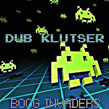 Dub Klutser - BooG Invaders (Dub Mix)