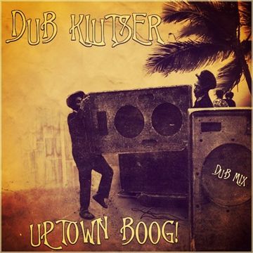 DuB Klutser - Uptown BooG! (DuB Mix)