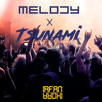 Tsunami x Melody Remix By IrfanArdhi