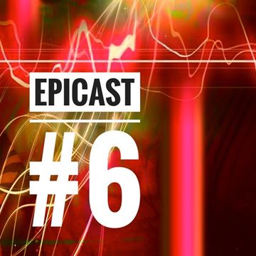 EPICENTRE - EPICAST #6