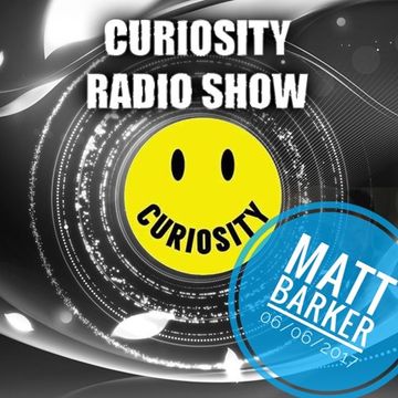 CURIOSITY RADIO SHOW, with MATT BARKER - 06/06/2017