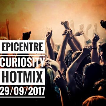 EPICENTRE - CURIOSITY HOTMIX 29/09/2017